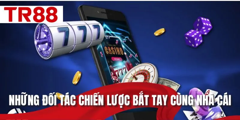 Những đối tác chiến lược bắt tay cùng nhà cái