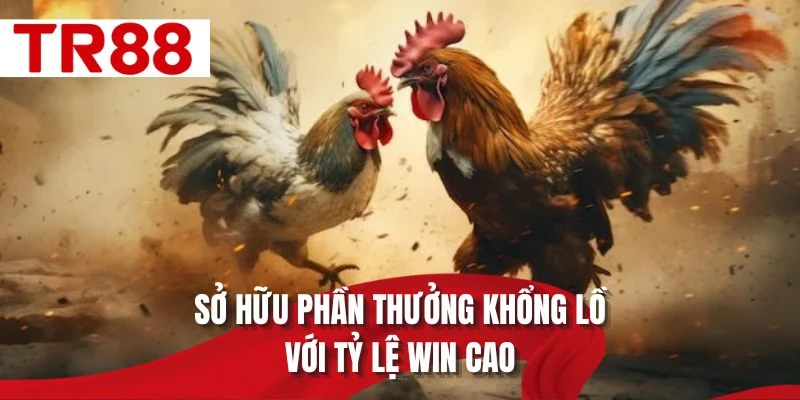 Sở hữu phần thưởng khổng lồ với tỷ lệ win cao