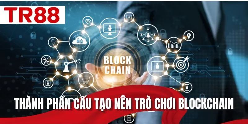 Thành phần cấu tạo nên trò chơi Blockchain